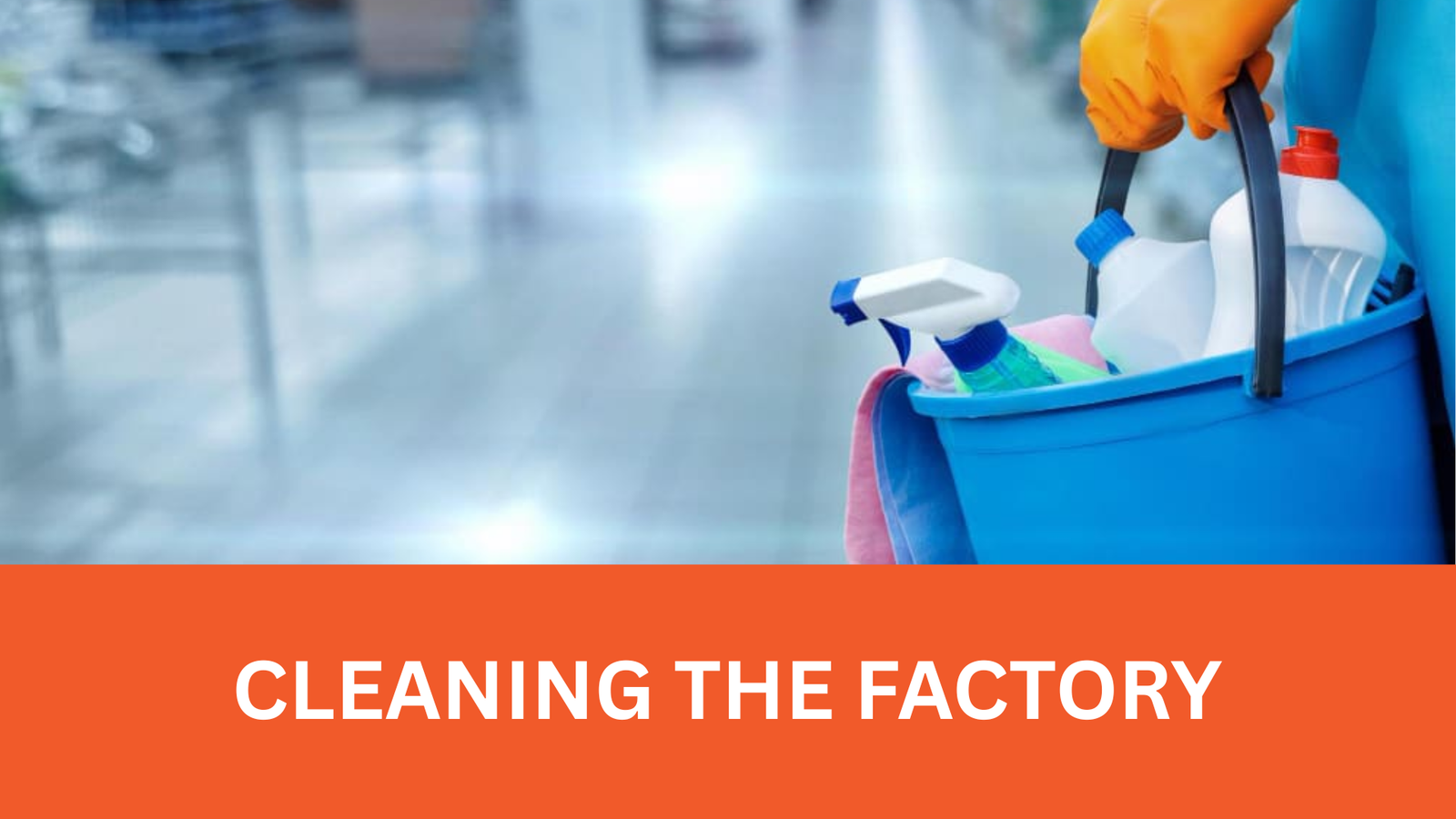 Cleaning the Factory